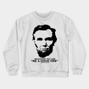 Whatever You Are Be A Good One Crewneck Sweatshirt